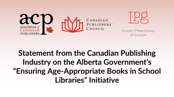 Statement from the Canadian Publishing Industry on the Alberta Government’s “Ensuring Age-Appropriate Books in School Libraries” Initiative