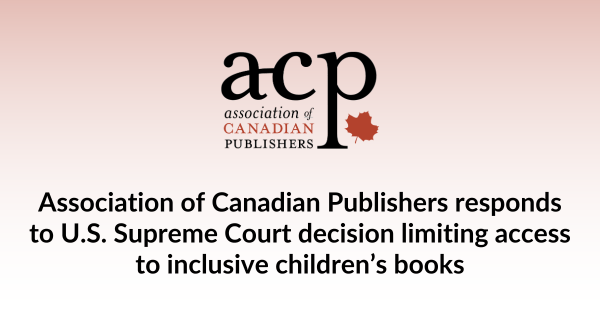Association of Canadian Publishers Responds to U.S. Supreme Court Decision Limiting Access to Inclusive Children’s Books